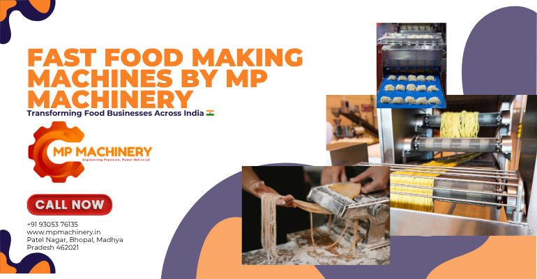 Fast Food Making Machines by MP Machinery – Transforming Food Businesses Across India 🇮🇳